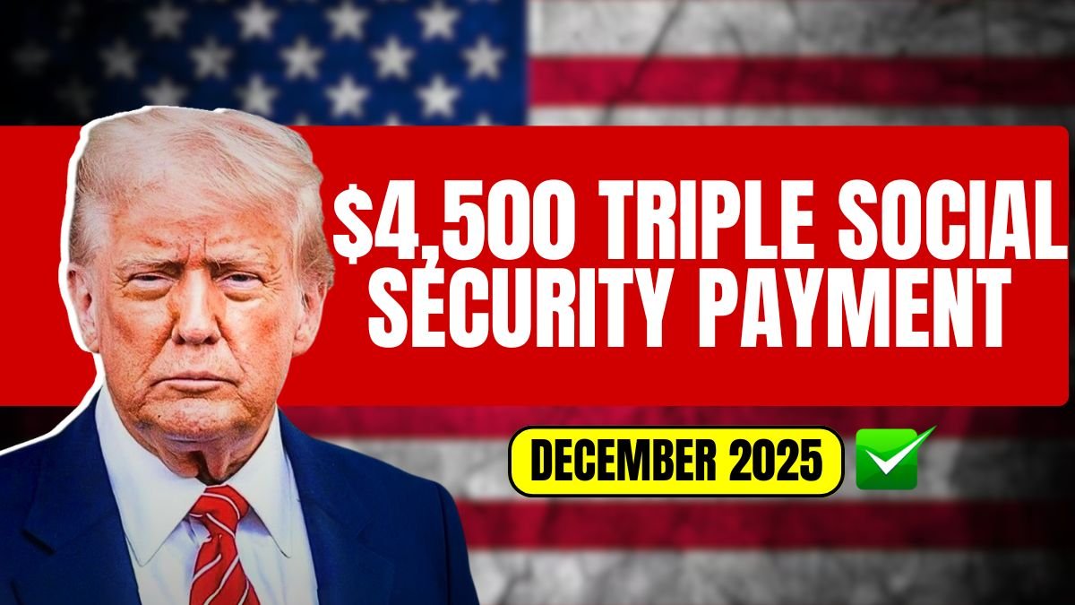 $4,500 Triple Social Security Payment in December 2025: Who Might Get Multiple Deposits