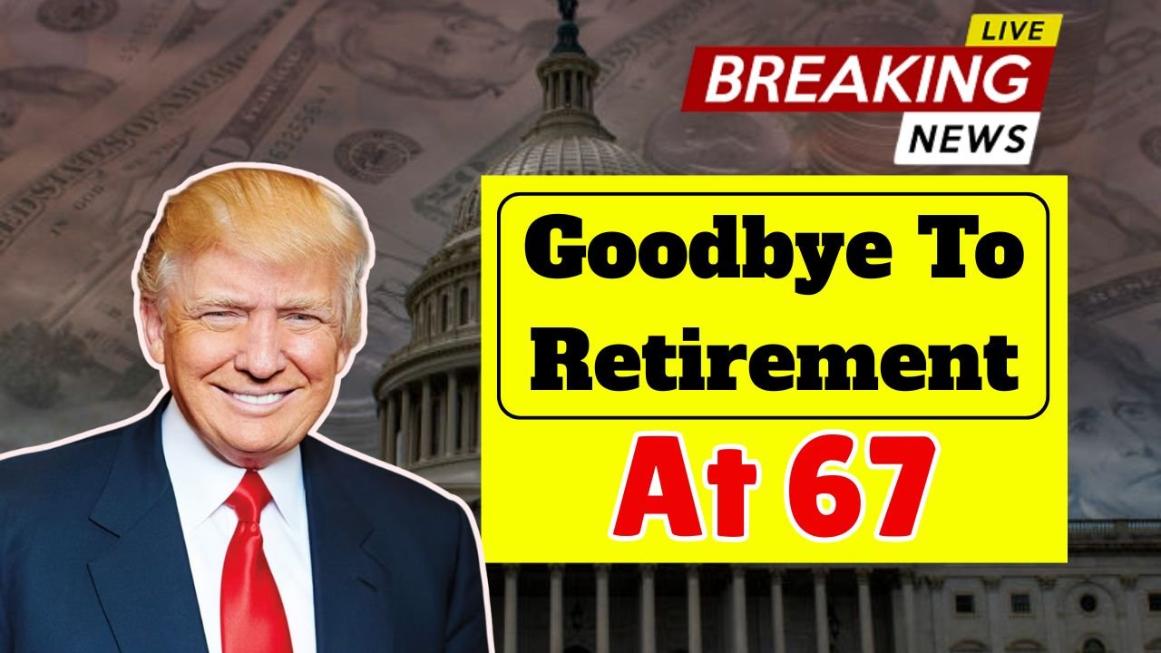 Goodbye To Retirement At 67 – The New Age for Collecting Social Security Changes Everything in the USA